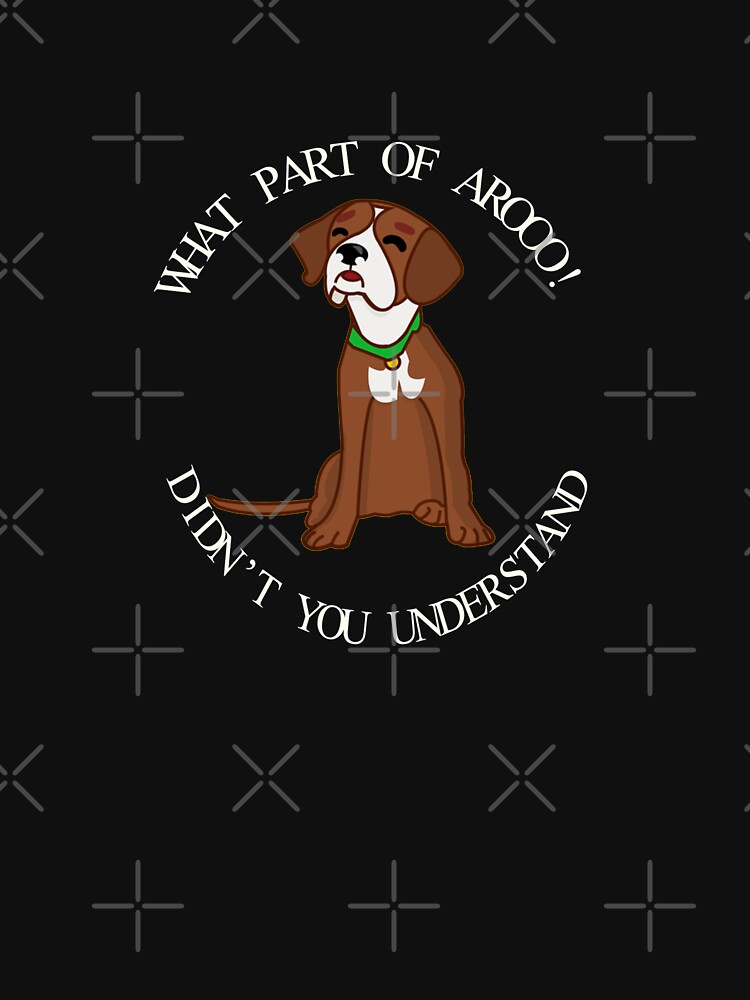 "What Part Of Aroo Don't You Understand" T-shirt by TheUnknown93