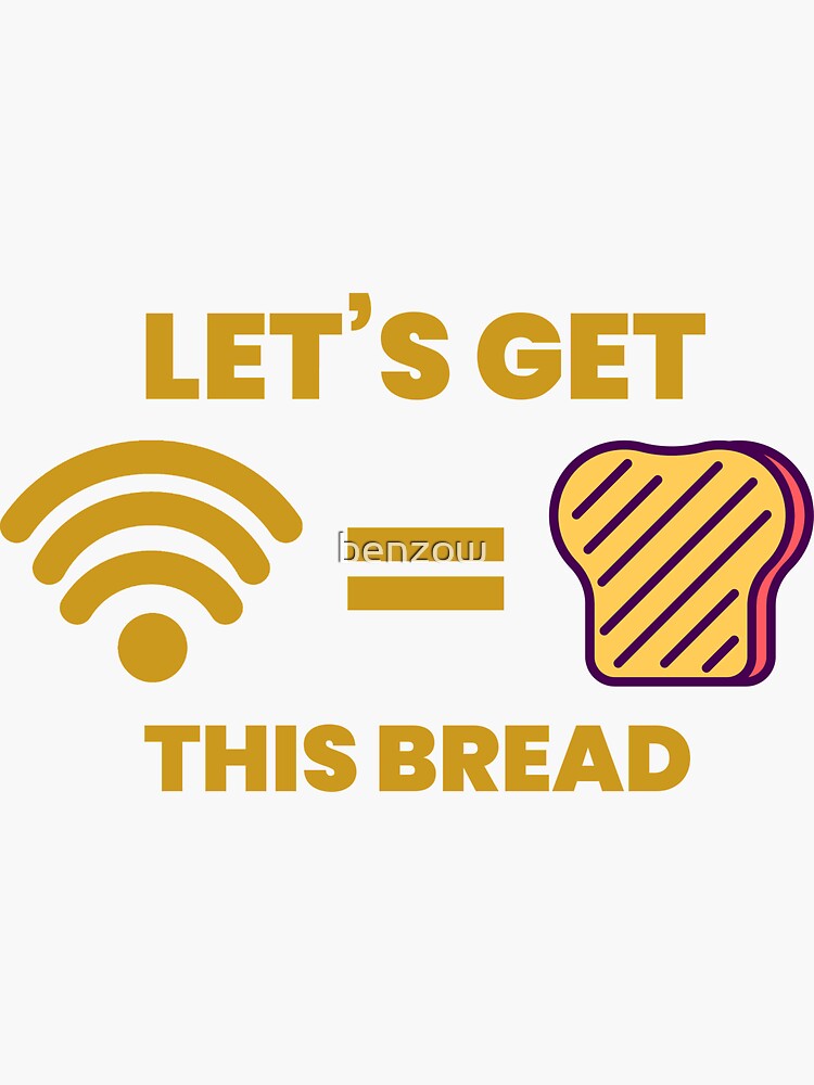 "Let's Get This Bread, wifi bread" Sticker for Sale by benzow Redbubble