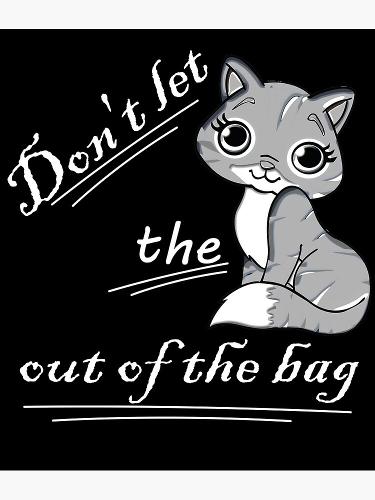 "Don't let the cat out of the bag Funny and Wise quote." Poster for