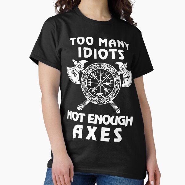 Item preview, Too Many Idiots Not Enough Axes Viking designed and sold by Dog-T-Shirts.