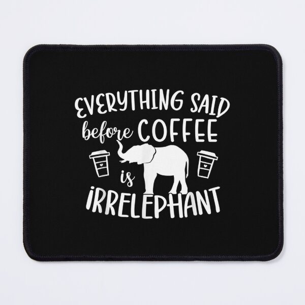 Item preview, Everything Said Before Coffee Irrelephant Funny designed and sold by donnagia.