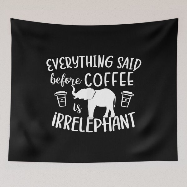 Item preview,  Everything Said Before Coffee Irrelephant Funny designed and sold by donnagia.