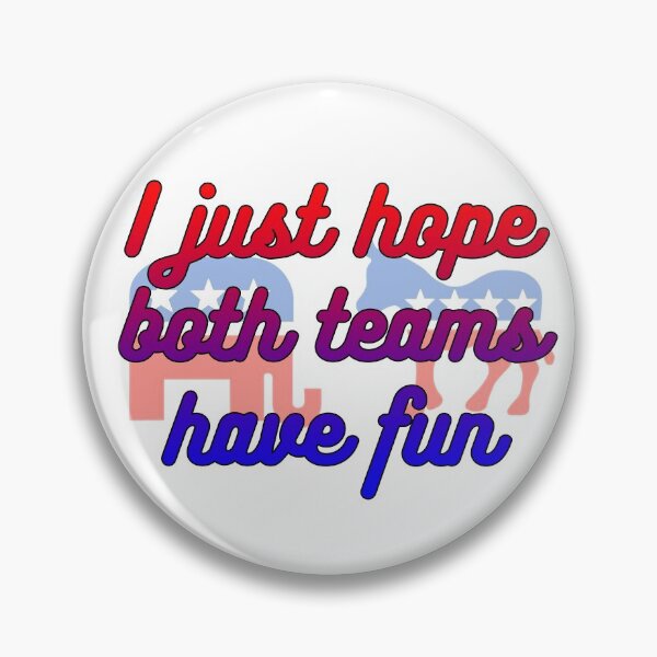 Item preview, I just hope both teams have fun, political humor, funny designed and sold by HazardPaay.