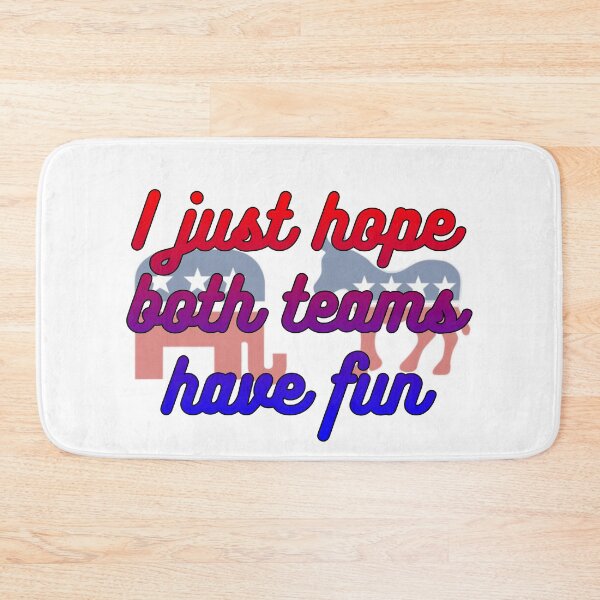 Item preview, I just hope both teams have fun, political humor, funny designed and sold by HazardPaay.