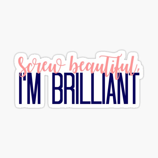 Simple Screw Beautiful, Im Brilliant Sticker