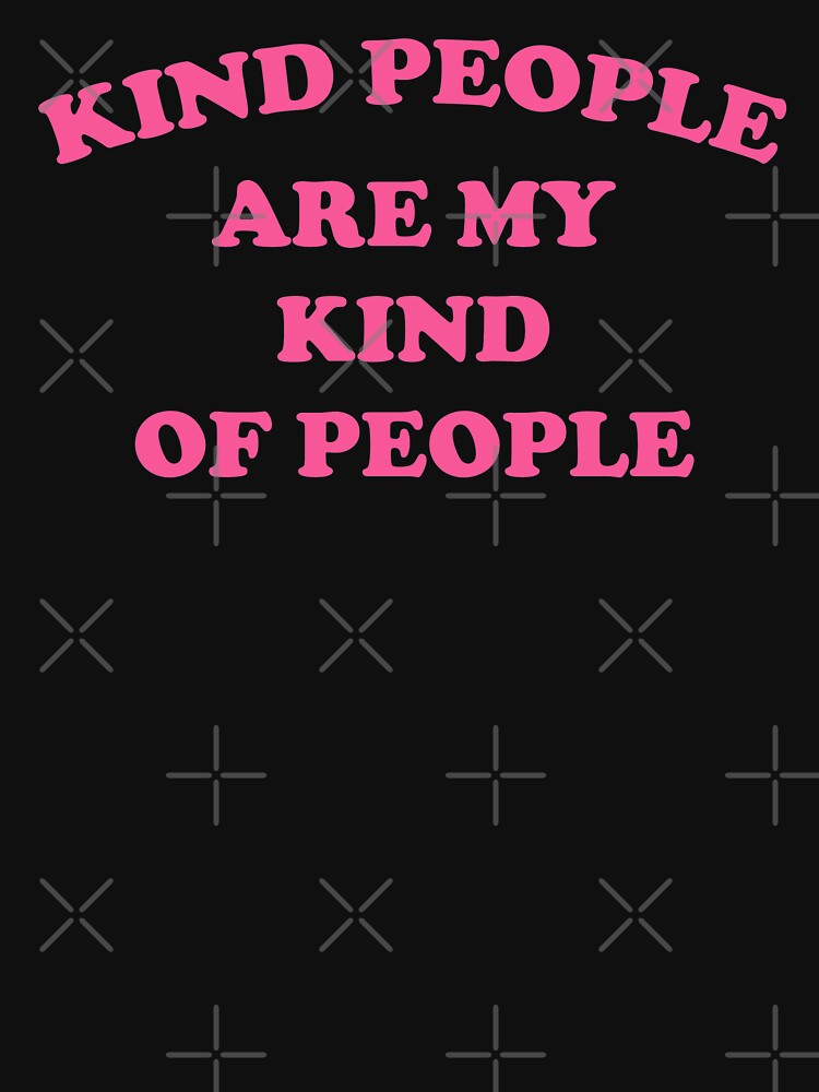 Kind People Are My Kind Of People Inspirational T - Shirt Kind People Are My Kind Of People Inspirational T - Shirt