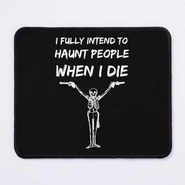 Item preview, I Fully Intend to Haunt People When I Die designed and sold by Wagdy-online.
