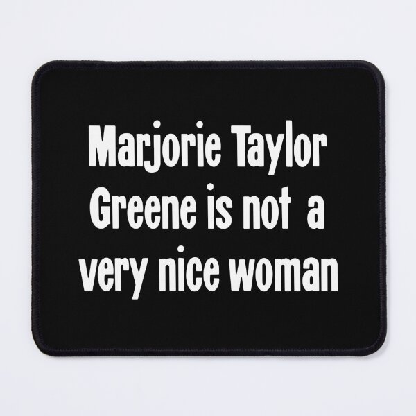 Item preview, Marjorie Taylor Greene Is Not A Very Nice Woman designed and sold by Good-Looking Corpse.