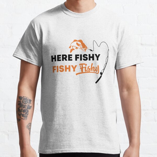 Funny Fishing Graphic T-Shirt Fish Fishing Lover Gift Tee Here Fishy Fishy  Shirt