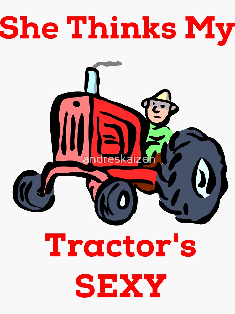 She Thinks My Tractors Sexy Sticker By Andreskaizen Redbubble 
