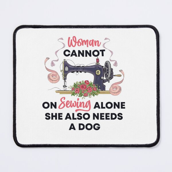 Item preview, " a woman cannot survive on Sewing Alone She Also Needs A Dog " Funny Gift For Quilting Lover designed and sold by Vibe by Flow.