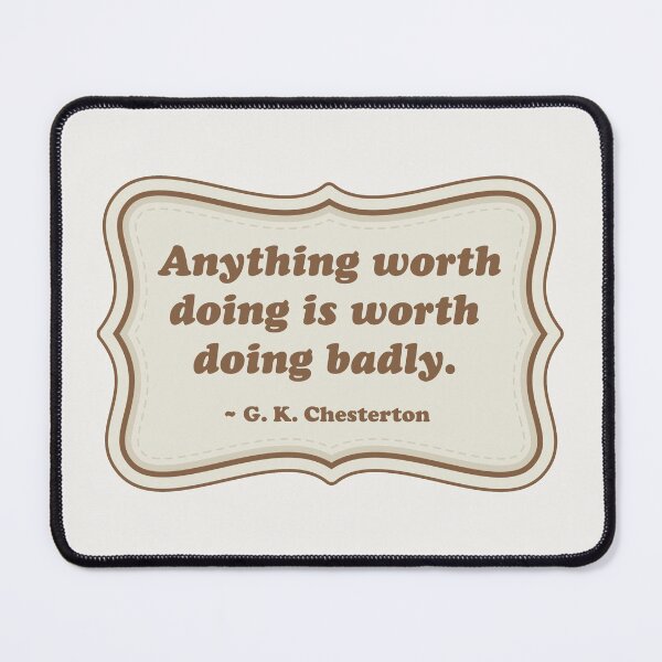 Item preview, Anything worth doing is worth doing badly. designed and sold by Robert Lynch.