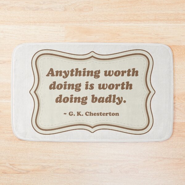 Item preview, Anything worth doing is worth doing badly. designed and sold by Robert Lynch.