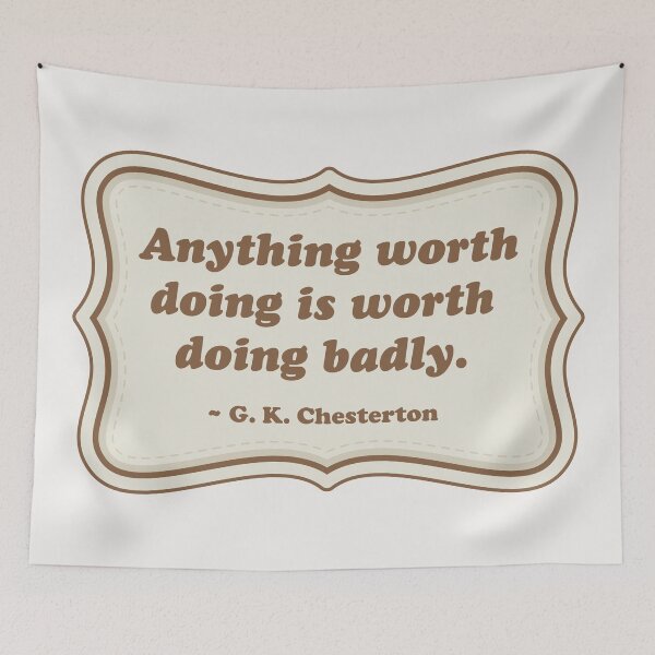 Item preview, Anything worth doing is worth doing badly. designed and sold by Robert Lynch.