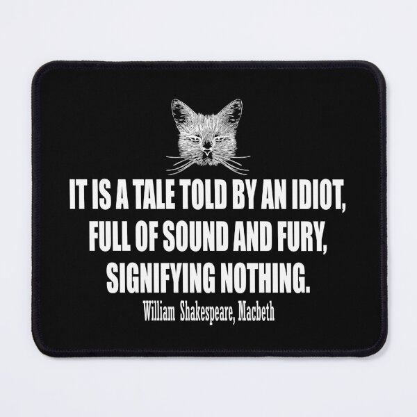 Item preview, It is a tale told by an idiot, full of sound and fury, signifying nothing. William Shakespeare, Macbeth. designed and sold by HermitAlley.