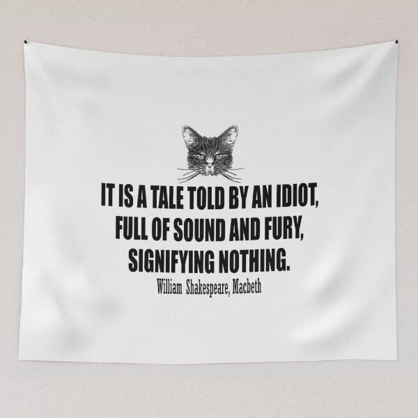 Item preview, It is a tale told by an idiot, full of sound and fury, signifying nothing. William Shakespeare, Macbeth. designed and sold by HermitAlley.