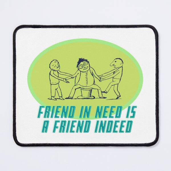 Item preview, FRIEND IN NEED IS A FRIEND INDEED designed and sold by LaBelleMaison.