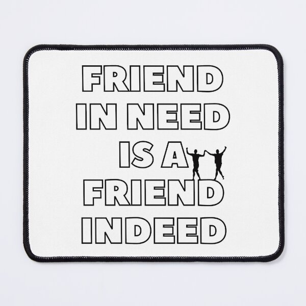 Item preview, FRIEND IN NEED IS A FRIEND INDEED designed and sold by LaBelleMaison.