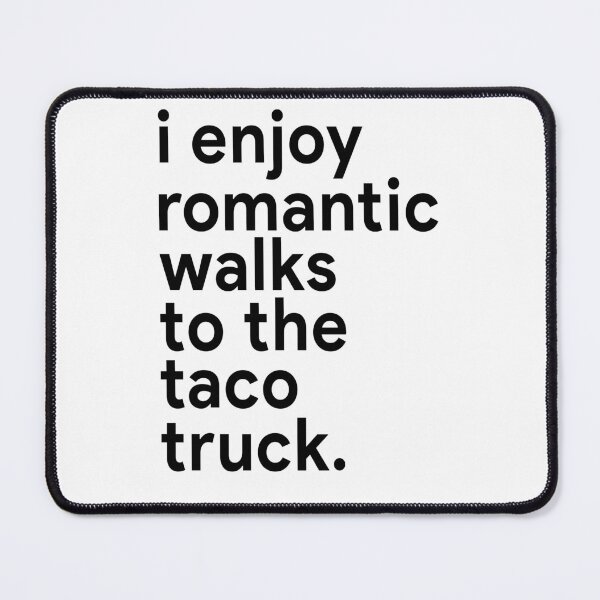 Item preview, I enjoy romantic walks to the taco truck designed and sold by MichaelPrado.