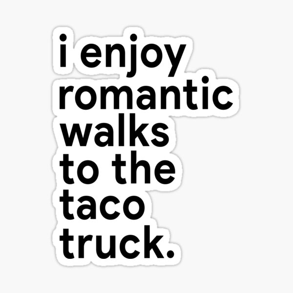 Item preview, I enjoy romantic walks to the taco truck designed and sold by MichaelPrado.