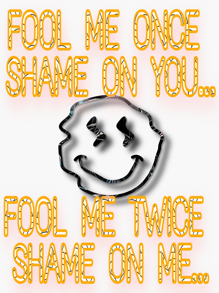 Thumbnail 3 of 3, Sticker, Fool me once shame on you fool me twice shame on me designed and sold by Semapemodiba.