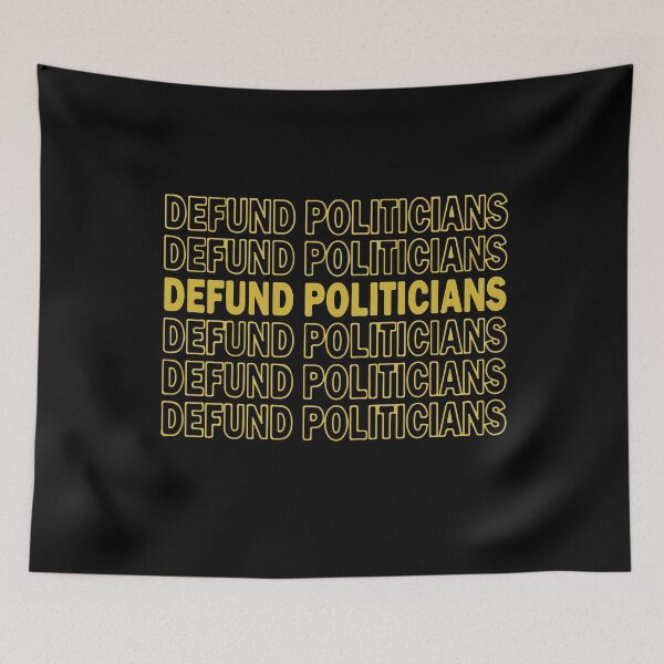 Item preview, Defund Politicians, Anti Democrats, Defund Politicians, Libertarians, Defund designed and sold by DeboraSPena.