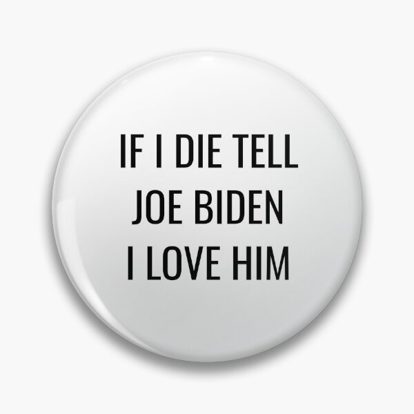 Item preview, If I Die Tell Joe Biden I Love Him| Funny Joseph Biden Shirt| Biden Harris 2026| Joe For President designed and sold by YikesForever.