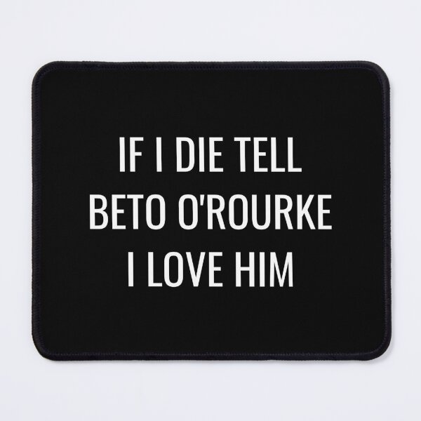 Item preview, If I Die Tell Beto O Rourke I Love Him| Funny Beto Orourke Shirt| ORourke 2026 Election| Beto For texas Governor designed and sold by YikesForever.