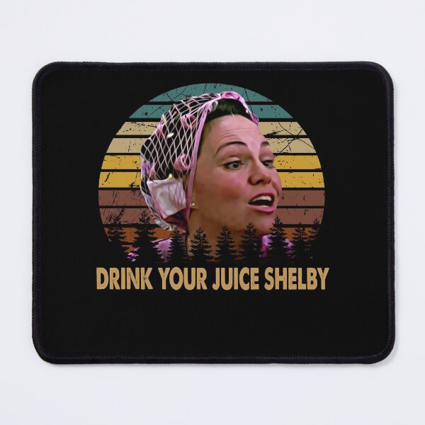 Item preview, Drink Your Juice Shelby - Vintage Steel Design Arts Magnolias Film designed and sold by PatriciaGlenn8.