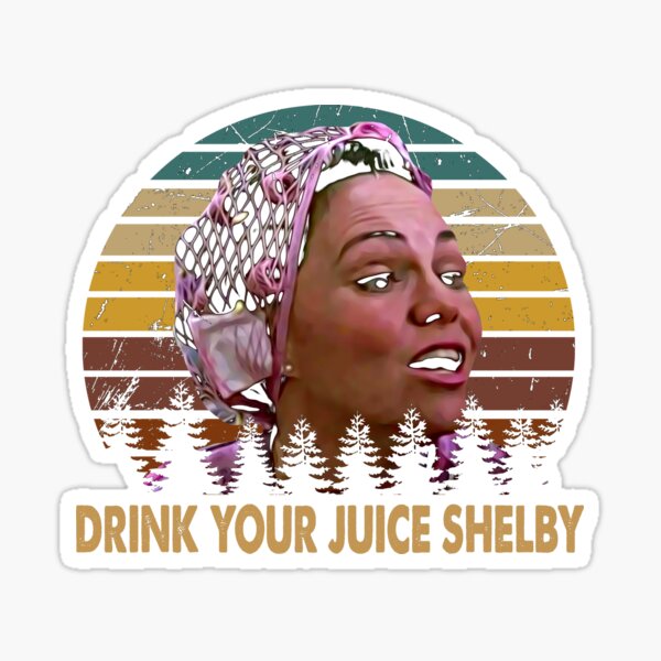 "Drink Your Juice Shelby Vintage Steel Design Arts Magnolias Film