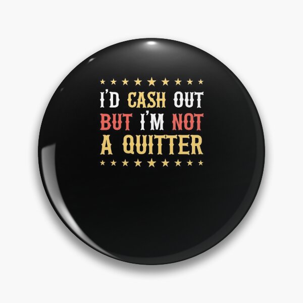 Item preview, Funny Casino Gambling - I'd Cash Out But I'm Not A Quitter designed and sold by Mc-R.