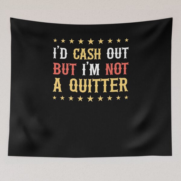 Item preview, Funny Casino Gambling - I'd Cash Out But I'm Not A Quitter designed and sold by Mc-R.