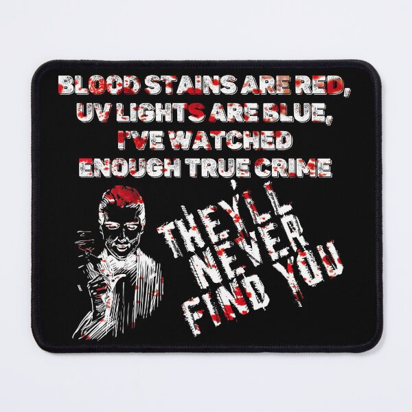Item preview, Blood stains are red ultraviolet lights are blue They'll never find you - UV - Halloween designed and sold by hasbeenz.