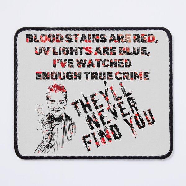 Item preview, Blood stains are red ultraviolet lights are blue They'll never find you - UV - Halloween designed and sold by hasbeenz.