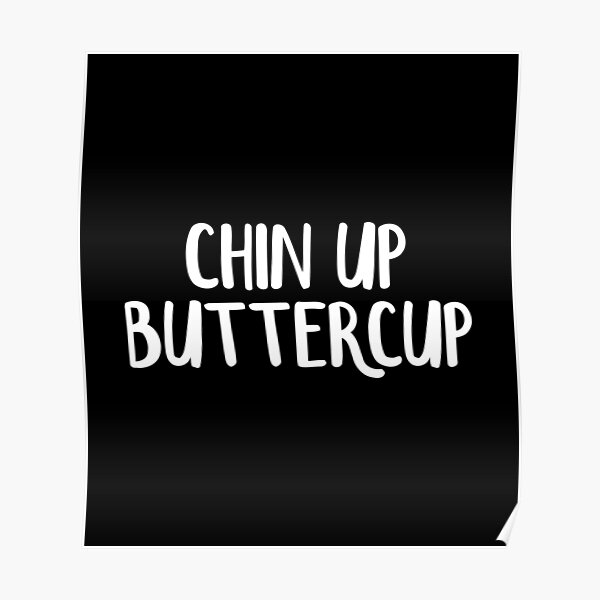 "Chin Up Buttercup" Poster by abdul1978 Redbubble