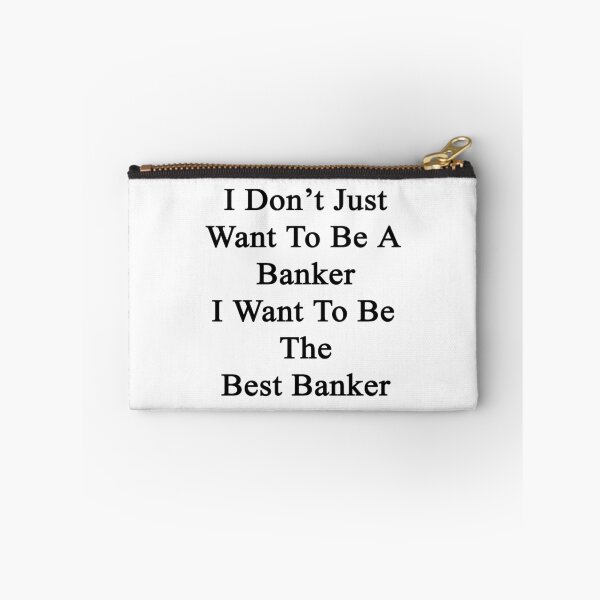 Item preview, I Don't Just Want To Be A Banker I Want To Be The Best Banker  designed and sold by supernova23.