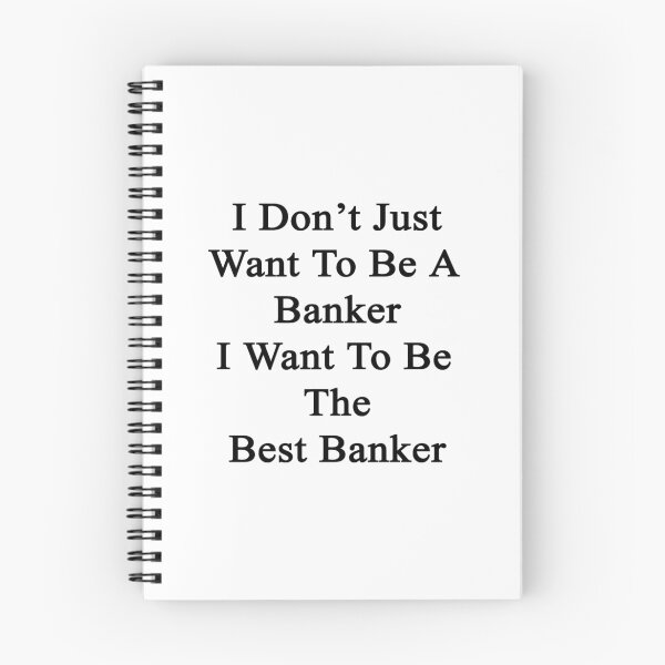 Item preview, I Don't Just Want To Be A Banker I Want To Be The Best Banker  designed and sold by supernova23.