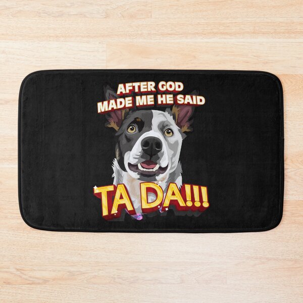 Item preview, After God Made Me He Said Ta Da!!! designed and sold by HumbleShirt.