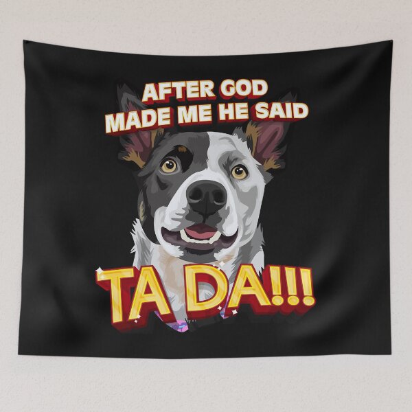 Item preview, After God Made Me He Said Ta Da!!! designed and sold by HumbleShirt.