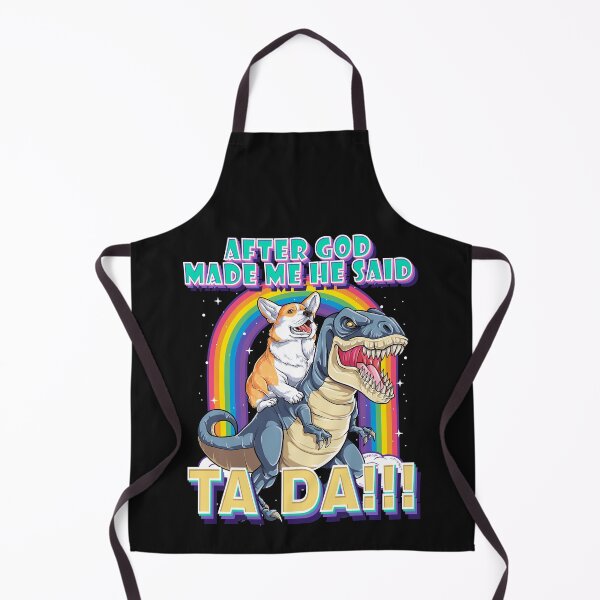 Item preview, After God Made Me He Said Ta Da!!! Cute Corgi and T-Rex designed and sold by HumbleShirt.