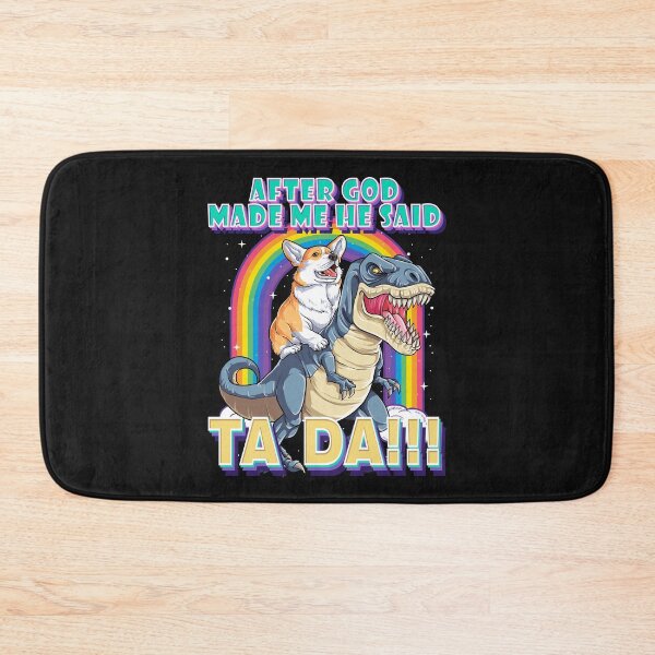 Item preview, After God Made Me He Said Ta Da!!! Cute Corgi and T-Rex designed and sold by HumbleShirt.