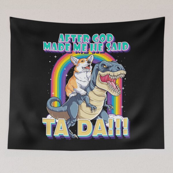 Item preview, After God Made Me He Said Ta Da!!! Cute Corgi and T-Rex designed and sold by HumbleShirt.