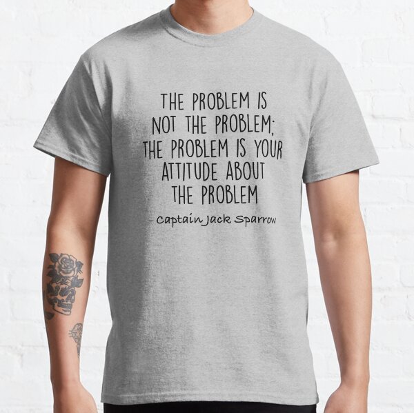 Item preview, The Problem is not the Problem - Jack Sparrow designed and sold by doodle189.