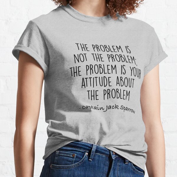 Item preview, The Problem is not the Problem - Jack Sparrow designed and sold by doodle189.