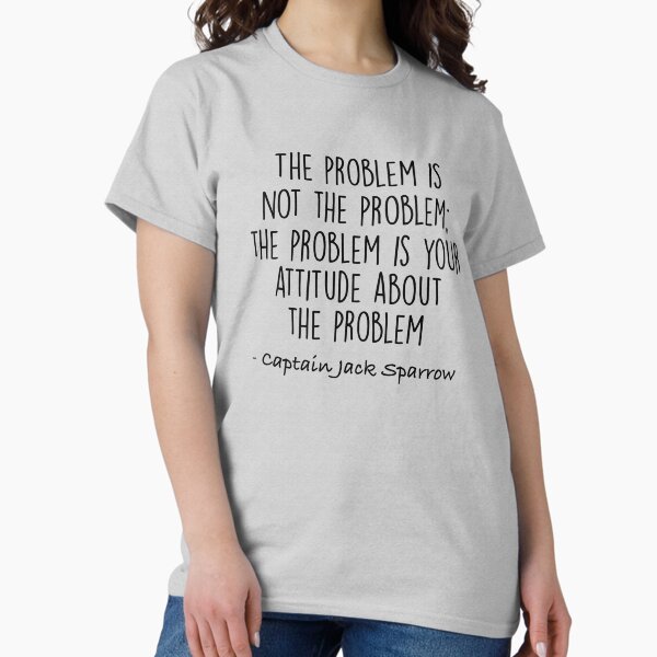 Item preview, The Problem is not the Problem - Jack Sparrow designed and sold by doodle189.
