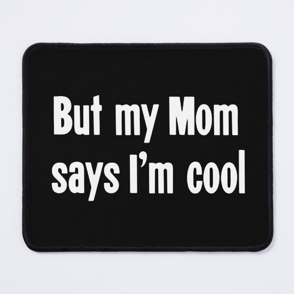 Item preview, But My Mom Says I'm Cool designed and sold by Good-Looking Corpse.