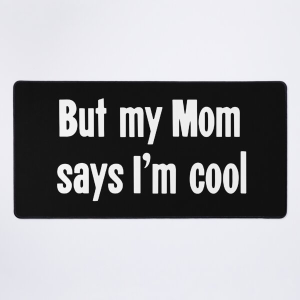 Item preview, But My Mom Says I'm Cool designed and sold by Good-Looking Corpse.