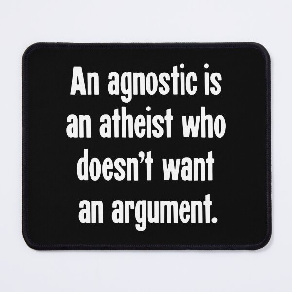 Item preview, An Agnostic Is An Atheist Who Doesn't Want An Argument. designed and sold by Good-Looking Corpse.