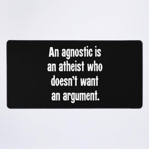 Item preview, An Agnostic Is An Atheist Who Doesn't Want An Argument. designed and sold by Good-Looking Corpse.