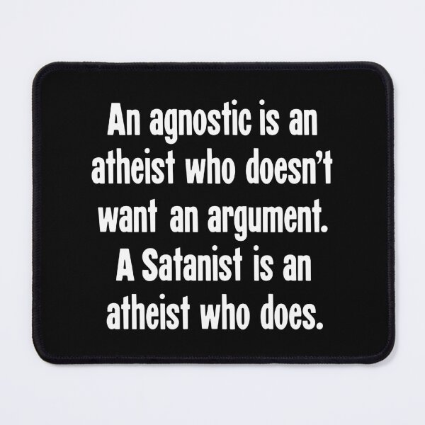 Item preview, An Agnostic Is An Atheist Who Doesn't Want An Argument. A Satanist Is An Atheist Who Does. designed and sold by Good-Looking Corpse.